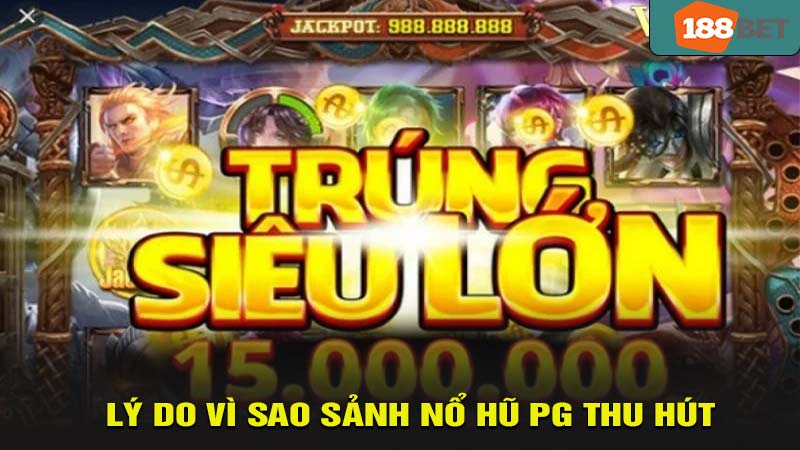 Lý do vì sao sảnh nổ hũ PG thu hút