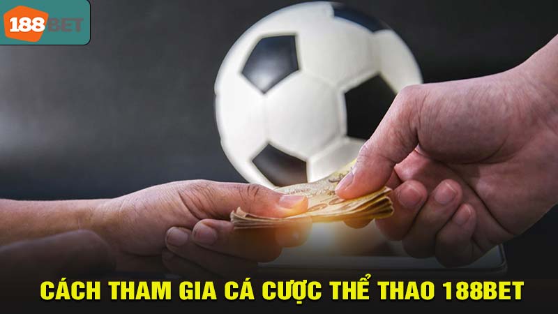 Cách tham gia cá cược thể thao 188bet