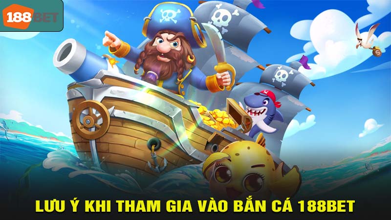 Lưu ý khi tham gia bắn cá 188bet