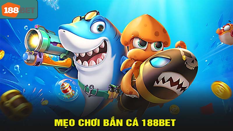 Mẹo chơi bắn cá 188bet